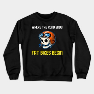 Where The Road Ends Fat Bikes Begin Tees Crewneck Sweatshirt